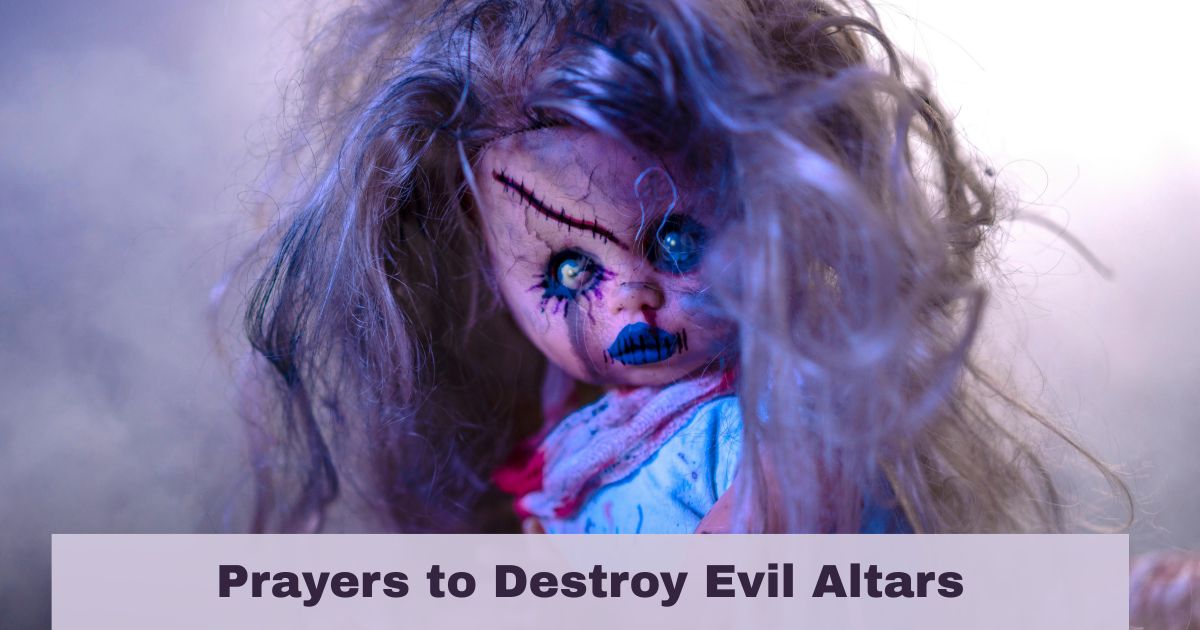 Prayers to Destroy Evil Altars