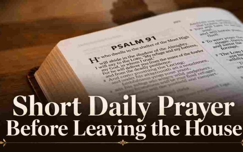 Short Daily Prayer Before Leaving the House for God’s Protection and Guidance